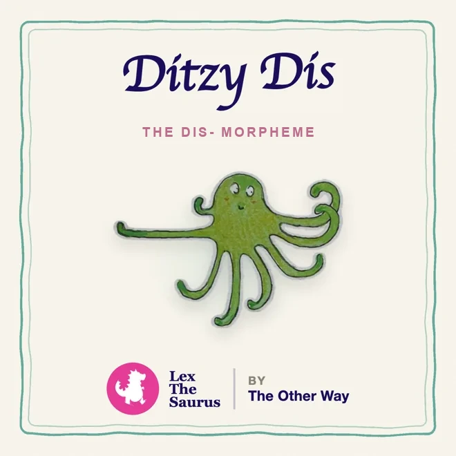 Ditzy Dis, the dis- morpheme, an octopus
