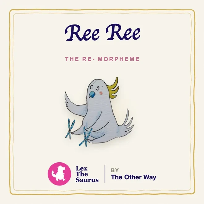 Ree Ree, the re- morpheme, a cockatoo